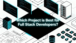 Which Project is Best for Full Stack Developers? Which Project is Best for Full Stack Developers?