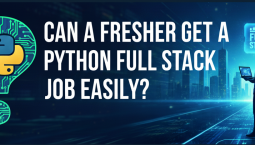Can a Fresher Get a Python Full Stack Job Easily? Can a Fresher Get a Python Full Stack Job Easily?