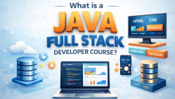 What is a Java Full Stack Developer Course? What is a Java Full Stack Developer Course?
