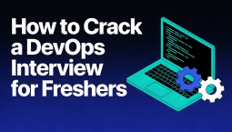 How to Crack a DevOps Interview for Freshers How to Crack a DevOps Interview for Freshers