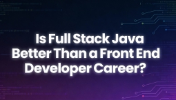 Is Full Stack Java Better Than a Front End Developer Career? Is Full Stack Java Better Than a Front End Developer Career?