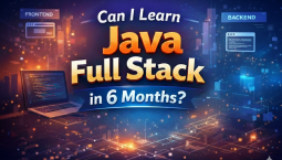 Can I Learn Java Full Stack in 6 Months? Can I Learn Java Full Stack in 6 Months?