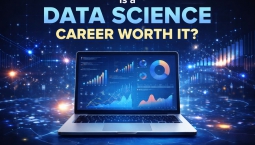 Is a Data Science Career Worth It? Is a Data Science Career Worth It?